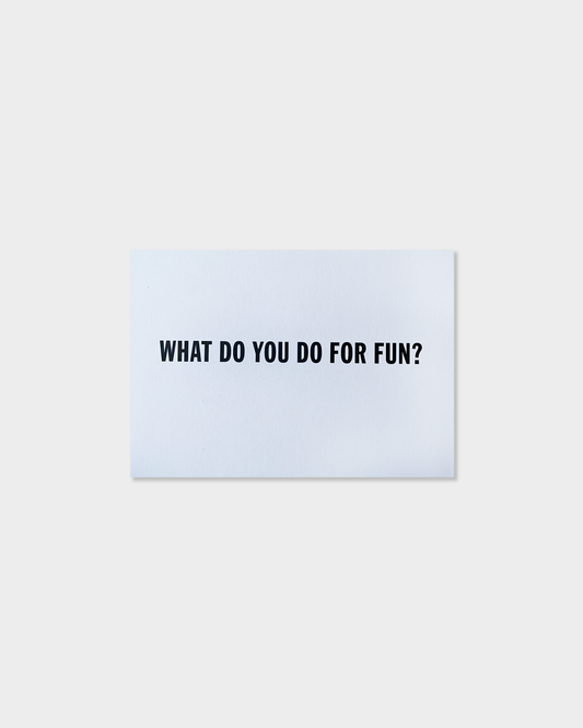 What Do You Do For Fun? Exhibition Card (2011)