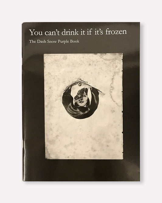 Dash Snow - You Can't Drink It If It's Frozen (Purple Book #8) (2007)