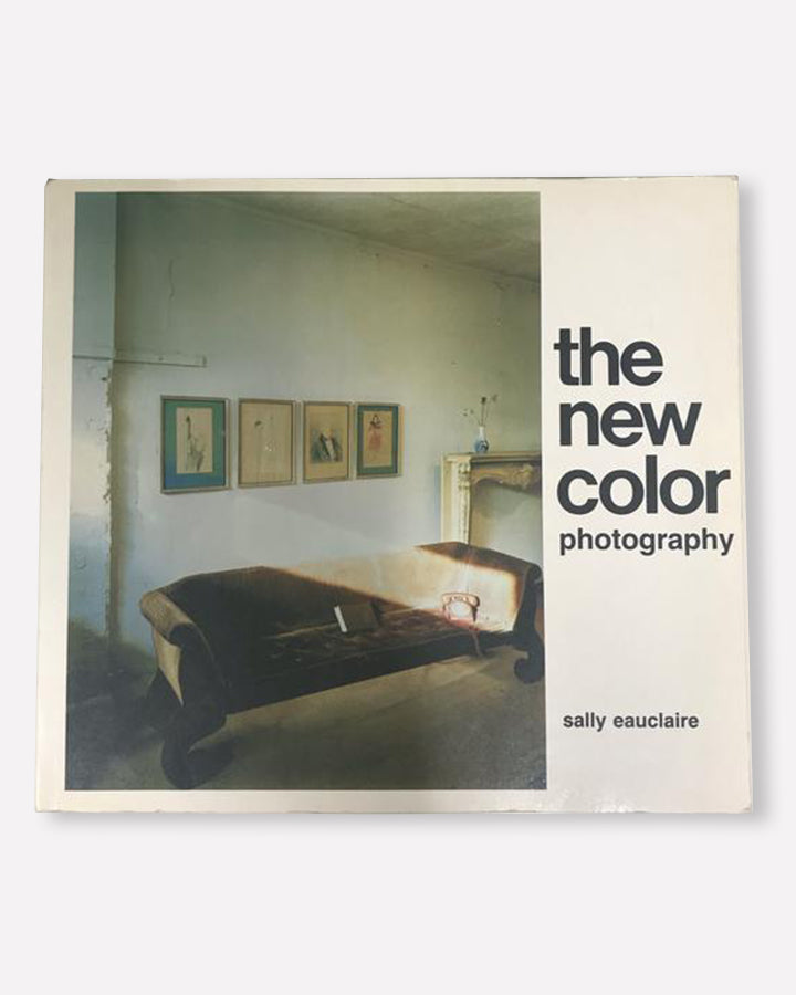 Sally Eauclaire - The New Colour Photography (1981)